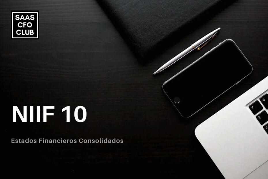 NIIF 10, Estados consolidados, Elementos del control según NIIF 10, Ejemplos prácticos de consolidación NIIF 10, Cómo determinar el control en una subsidiaria, NIIF 10 y su relación con NIIF 11 y 12, Diferencia entre NIIF 10 y NIC 27